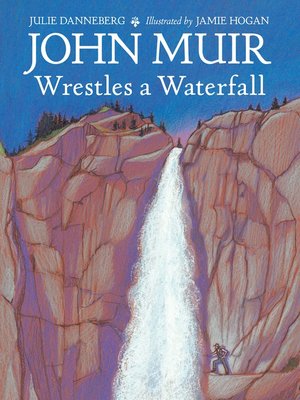 cover image of John Muir Wrestles a Waterfall